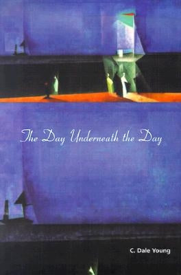 The Day Underneath the Day by Young, C. Dale