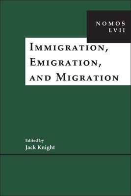 Immigration, Emigration, and Migration: Nomos LVII by Knight, Jack