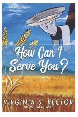 How Can I Serve You by Rector, Virginia S.