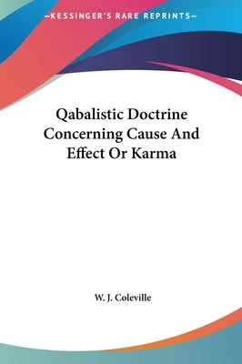 Qabalistic Doctrine Concerning Cause And Effect Or Karma by Coleville, W. J.