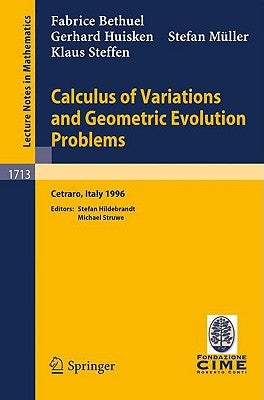 Calculus of Variations and Geometric Evolution Problems: Lectures Given at the 2nd Session of the Centro Internazionale Matematico Estivo (C.I.M.E.)He by Bethuel, F.