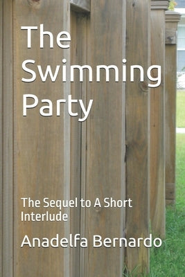The Swimming Party: The Sequel to A Short Interlude by Bernardo, Anadelfa