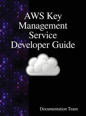 AWS Key Management Service Developer Guide by Team, Documentation