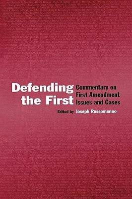 Defending the First: Commentary on First Amendment Issues and Cases by Russomanno, Joseph