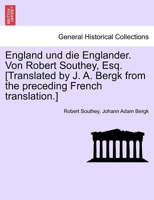 England Und Die Englander. Von Robert Southey, Esq. [Translated by J. A. Bergk from the Preceding French Translation.] by Southey, Robert