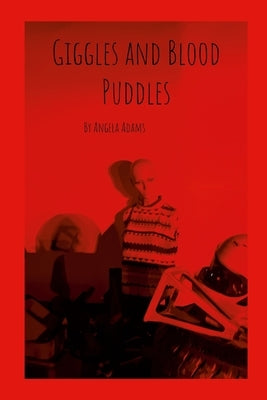 Giggles and Blood Puddles by Adams, Angela