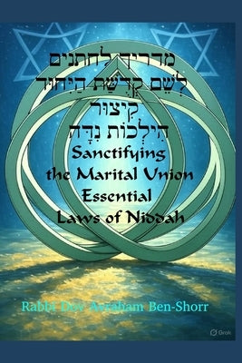 Sanctifying the Marital Union: Essential Laws of Niddah - A Guidebook for Husbands by Ben-Shorr, Dov Avraham
