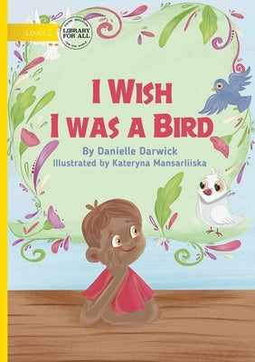I Wish I was a Bird by Darwick, Danielle