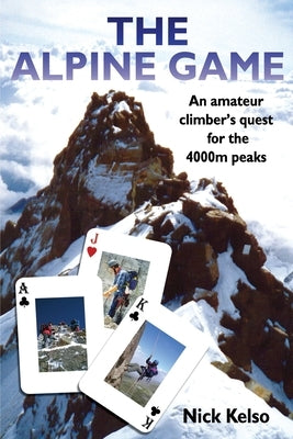 The Alpine Game: An amateur climbers quest for the 4000m peaks by Hunt, James