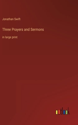 Three Prayers and Sermons: in large print by Swift, Jonathan