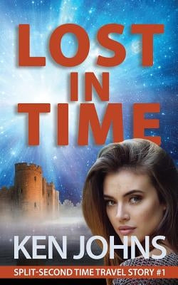 Lost In Time: Split-Second Time Travel Story #1 by Johns, Ken