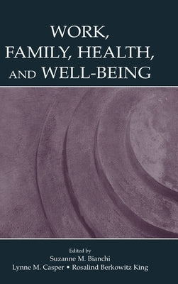 Work, Family, Health, and Well-Being by Bianchi, Suzanne M.