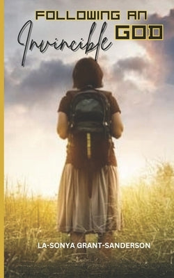 Following an Invincible God by Grant-Sanderson, La-Sonya