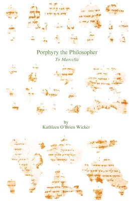 Porphyry the Philosopher: To Marcella by Wicker, Kathleen O'Brien