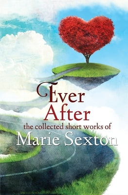 Ever After: The Collected Short Works of Marie Sexton by Sexton, Marie