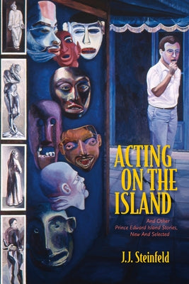Acting on the Island: And Other Prince Island Stories, New and Selected by Steinfeld, J. J.