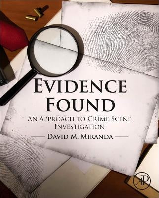 Evidence Found: An Approach to Crime Scene Investigation by Miranda, David