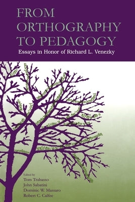 From Orthography to Pedagogy: Essays in Honor of Richard L. Venezky by Trabasso, Thomas R.