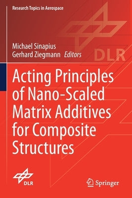 Acting Principles of Nano-Scaled Matrix Additives for Composite Structures by Sinapius, Michael