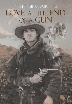 Love at the End of a Gun by Sinclair Hill, Phillip