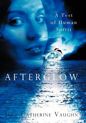 Afterglow: A Test of Human Spirit by Vaughn, Jean Catherine