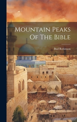 Mountain Peaks Of The Bible by Robinson, Bud
