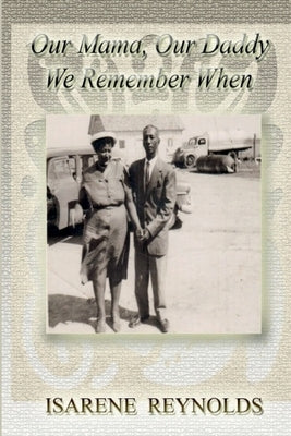 Our Mama, Our Daddy - We Remember When by Reynolds, Isarene