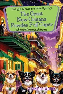 Twilight Manors in Palm Springs The Great New Orleans Powder Puff Caper: The Great New Orleans Powder Puff Caper by De La Croix, St Sukie