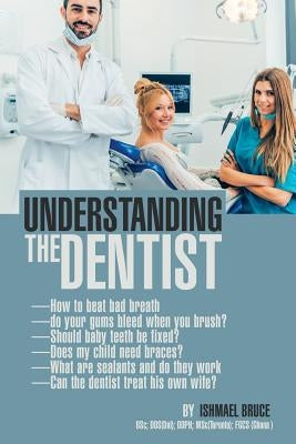 Understanding the Dentist by Bruce, Ishmael