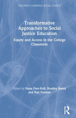 Transformative Approaches to Social Justice Education: Equity and Access in the College Classroom by Osei-Kofi, Nana