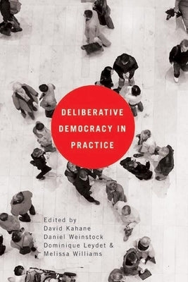 Deliberative Democracy in Practice by Kahane, David