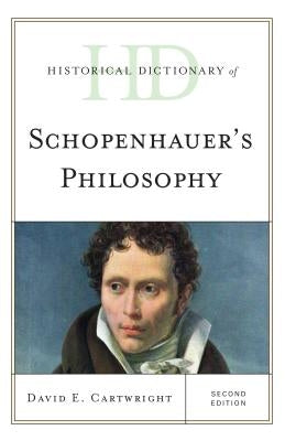 Historical Dictionary of Schopenhauer's Philosophy by Cartwright, David E.