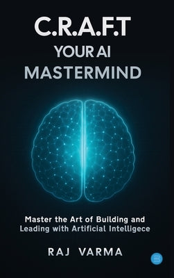 C.R.A.F.T. Your AI Mastermind by Varma, Raj