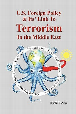 American Foreign Policy & Its' Link To Terrorism In The Middle East by Azar, Khalil T.