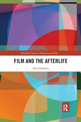 Film and the Afterlife by Rankin, David