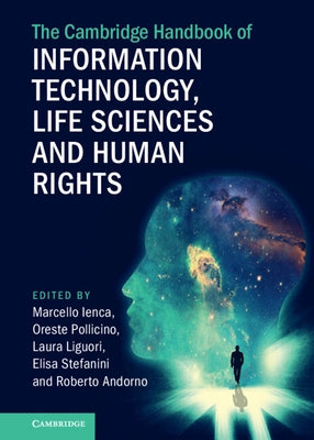 The Cambridge Handbook of Information Technology, Life Sciences and Human Rights by Ienca, Marcello