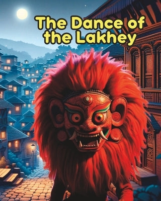 The Dance of the Lakhey- Tale from Indra Jatra: Nepali Children Stories; Folklores from Nepal; Nepali Folk Tale by Narratives, Himalayan