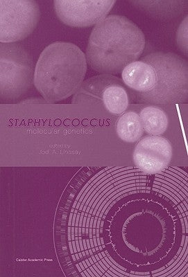 Staphylococcus: Molecular Genetics by Lindsay, Jodi a.