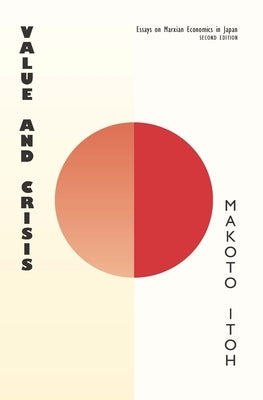 Value and Crisis: Essays on Marxian Economics in Japan, Second Edition by Itoh, Makoto