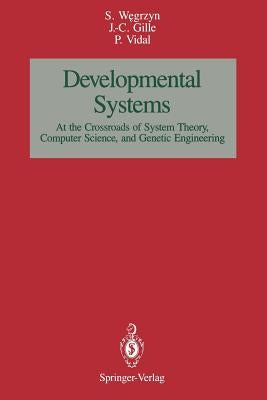 Developmental Systems: At the Crossroads of System Theory, Computer Science, and Genetic Engineering by Wegrzyn, Stefan