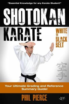 Shotokan Karate: : Your Ultimate Grading and Training Guide (White to Black Belt) by Pierce, Phil