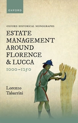 Estate Management Around Florence and Lucca 1000-1250 by Tabarrini, Lorenzo