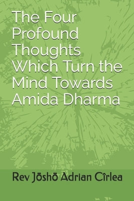 The Four Profound Thoughts Which Turn the Mind Towards Amida Dharma by Cîrlea, Jōshō Adrian
