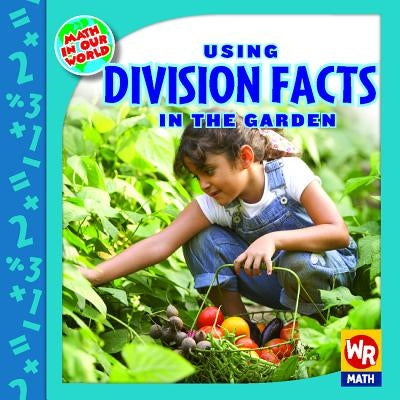 Using Division Facts in the Garden by Bussell, Linda