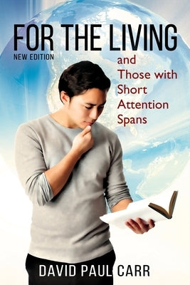 For the Living and Those with Short Attention Spans by Carr, David Paul