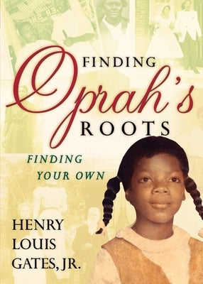 Finding Oprah's Roots: Finding Your Own by Gates, Henry Louis