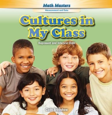 Cultures in My Class: Represent and Interpret Data by Bradshaw, Cody