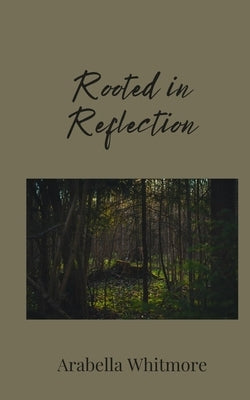 Rooted in Reflection by Whitmore, Arabella