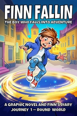 Finn Fallin: The Boy Who Falls into Adventure: A Graphic Novel and Finn's Diary (Journey 1-Round World) by Studio, Any Ways