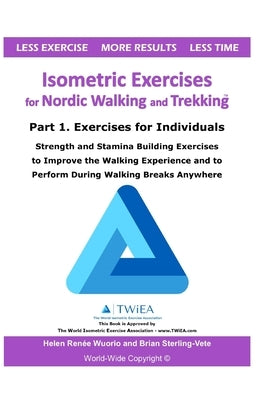Isometric Exercises for Nordic Walking and Trekking: Part 1. Exercises for Individuals - Strength, Muscle and Stamina Building Exercises to Improve th by Wuorio, Helen Renee